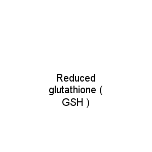 Reduced glutathione ( GSH )